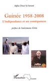 Alpha Oumar Sy Savané - Guinée 1958-2008 - L'indépendance et ses conséquences.