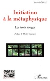 Bruno Bérard - Initiation à la métaphysique - Les trois songes.