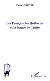 Pierre Larrivée - Les Français, les Québécois et la langue de l'autre.