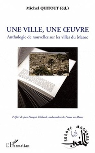 Michel Quitout - Une ville, une oeuvre - Anthologie de nouvelles sur les villes du Maroc.