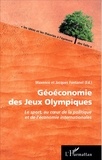 Maxence Fontanel et Jacques Fontanel - Géoéconomie des Jeux Olympiques - Le sport, au coeur de la politique et de l'économie internationales.