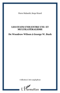 Pierre Melandri et Serge Ricard - Les Etats-Unis entre uni- et multilatéralisme - De Woodrow Wilson à George W. Bush.