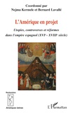Nejma Kermele et Bernard Lavallé - L'Amérique en projet - Utopies, controverses et réformes dans l'empire espagnol (XVIe - XVIIIe).