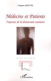 Grégoire Moutel - Médecins et Patients - L'exercice de la démocratie sanitaire.