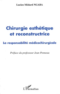 Lucien Médard Ngaba - Chirurgie esthétique et reconstructrice - La responsabilité médicochirurgicale.