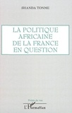 Jean-Claude Shanda Tonme - La politique africaine de la France en question.