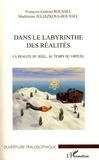 François-Gabriel Roussel - Dans le labyrinthe des réalités - La réalité du réel, au temps du virtuel.
