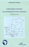 Sidi Mohamed Ould Beidy - L'administration territoriale et le développement local en Mauritanie.