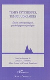Loick M. Villerbu et Alain Somat - Temps psychiques, temps judiciaires - Etudes anthropologiques, psychologiques et juridiques.