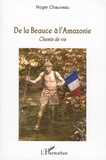 Roger Chauveau - De la Beauce à l'Amazonie - Chemin de vie.