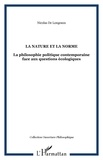 Nicolas de Longeaux - La nature et la norme - La philosophie politique contemporaine face aux questions écologiques.