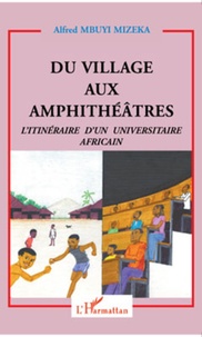 Alfred Mbuyi Mizeka - Du village aux amphithéâtres - L'itinéraire d'un universitaire africain.