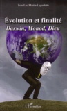 Jean-Luc Martin-Lagardette - Evolution et finalité - Darwin, Monod, Dieu.