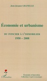 Jean-Jacques Granelle - Economie et urbanisme - Du foncier à l'immobilier 1950-2008.