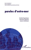 Bernard Idelson - Paroles d'outre-mer - Identités linguistiques, expressions littéraires, espaces médiatiques.