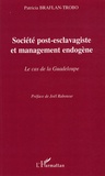 Patricia Braflan-Trobo - Société post-esclavagiste et management endogène - Le cas de la Guadeloupe.