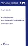 Mwayila Tshiyembe - La politique étrangère de la République Démocratique du Congo - Continuités et ruptures.