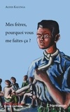 Alexis Kalunga - Mes frères, pourquoi vous me faites ça ?.