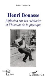 Robert Locqueneux - Henri Bouasse - Réflexion sur les méthodes et l'histoire de la physique.