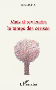 Edmond Cros - Mais il reviendra le temps des cerises.