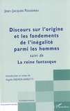 Jean-Jacques Rousseau - Discours sur l'origine et les fondements de l'inégalité parmi les hommes suivi de La reine fantasque.
