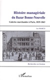 Luc Marco - Histoire managériale du Bazar Bonne-Nouvelle - Galeries marchandes à Paris, 1835-1863.