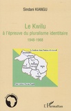 Sindani Kiangu - Le Kwilu à l'épreuve du pluralisme identitaire 1948-1968.