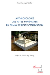 Luc Mebenga Tamba - Anthropologie des rites funéraires en milieu urbain camerounais.