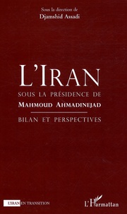Djamshid Assadi - L'Iran sous la présidence de Mahmoud Ahmandinejad - Bilan perspectives.