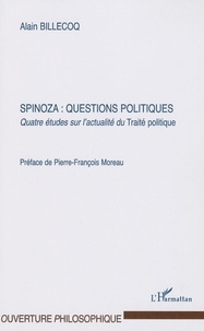 Alain Billecoq - Spinoza : questions politiques - Quatre études sur l'actualité du Traité politique.