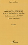 Eugène-Jean Duval - Aux sources officielles de la colonisation françaises - Tome 2, Vers la décolonisation : 1940-2009 (Constats et réflexions).