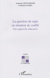 Augustin Giovannoni et Michel Floro - La question du sujet en situation de conflit - Une approche éducative.
