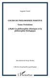 Auguste Comte - Cours de philosophie positive - Tome 3, La philosophie chimique et la philosophie biologique (1838).