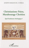 Joseph Emmanuel Correa - Christianisme païen, maraboutage chrétien - Quel fondement théologique ?.