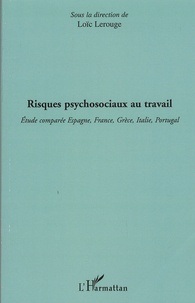 Loïc Lerouge - Risques psychosociaux au travail - Etude comparée Espagne, France, Grèce, Italie, Portugal.