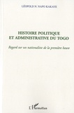 Léopold N. Napo Kakaye - Histoire politique et aministrative du Togo - Regard sur un nationaliste de la première heure.