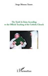 Serge Moussa Traore - The truth in Islam according to the official teaching of the catholic church.