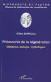 Gilles Barroux - Philosophie de la régénération - Médecine, biologie, mythologies.