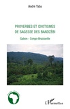 André Yaba - Proverbes et idiotismes de sagesse des bandzèbi - Gabon, Congo-Brazzaville.