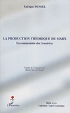 Enrique Dussel - La production théorique de Marx - Un commentaire des Grundrisse.