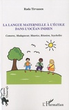 Rada Tirvassen - La langue maternelle à l'école dans l'océan Indien - Comores, Madagascar, Maurice, Réunion, Seychelles.