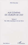 Witt Raczka - Aux confins de l'Europe de l'Est - Volume 2, Des crêtes carpatiques à la mer Noire.