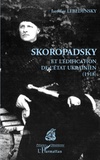 Iaroslav Lebedynsky - Skoropadsky et l'édification de l'Etat ukrainien (1918).