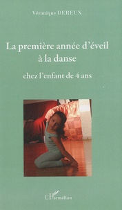 Véronique Dereux - La premiere année d'éveil à la danse - Chez l'enfant de 4 ans.