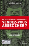 Frédéric Iselin - Entrepreneurs, managers, vendez-vous assez cher ?.