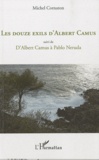 Michel Cornaton - Les douze exils d'Albert Camus - Suivi de D'Albert Camus à Pablo Neruda.