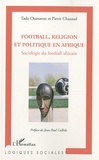 Tado Oumarou et Pierre Chazaud - Football, religion et politique en Afrique - Sociologie du football africain.