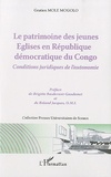 Gratien Mole Mogolo - Le patrimoine des jeunes Eglises en République démocratique du Congo - Conditions juridiques de l'autonomie.