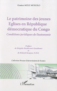 Gratien Mole Mogolo - Le patrimoine des jeunes Eglises en République démocratique du Congo - Conditions juridiques de l'autonomie.