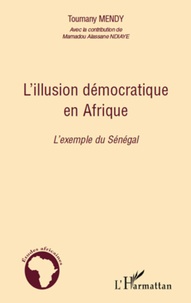 Toumany Mendy - L'illusion démocratique en Afrique - L'exemple du Sénégal.